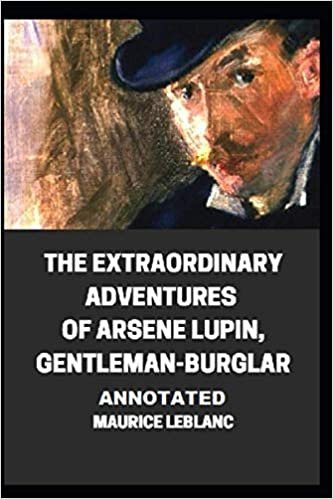 ダウンロード  The Extraordinary Adventures of Arsene Lupin, Gentleman-Burglar Annotated 本