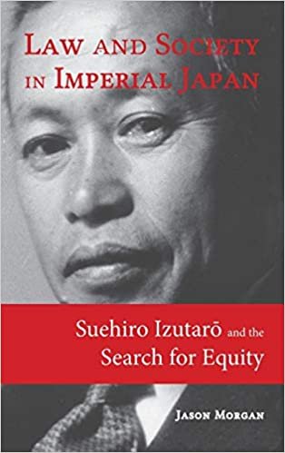 تحميل Law and Society in Imperial Japan: Suehiro Izutarō and the Search for Equity