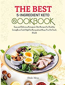 ダウンロード  The BEST 5-Ingredient Keto Cookbook: Easy and Delicious Ketogenic Diet Recipes For Healthy Living(Low Carb High Fat Recipes) and Keep You On Track (Vol.1) (English Edition) 本