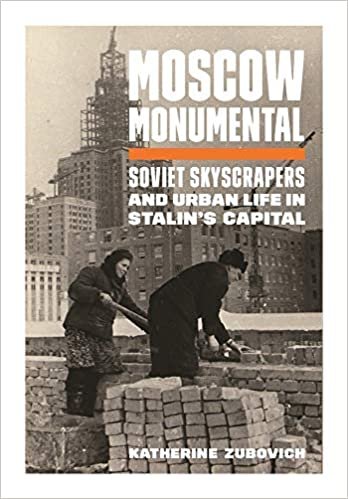 ダウンロード  Moscow Monumental: Soviet Skyscrapers and Urban Life in Stalin's Capital 本