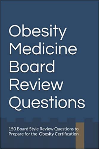 indir Obesity Medicine Board Review Questions: 150 Board Style Review Questions to Prepare for the American Board of Obesity Medicine Certification