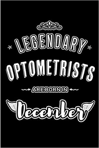 Legendary Optometrists are born in December: Blank Lined profession Journal Notebooks Diary as Appreciation, Birthday, Welcome, Farewell, Thank You, ... & friends. Alternative to B-day present Card indir