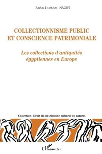 Collectionnisme public et conscience patrimoniale: Les collections d'antiquités égyptiennes en Europe (Droit du Patrimoine culturel et naturel) indir