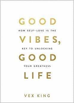 Good Vibes, Good Life: How Self-love Is the Key to Unlocking Your Greatness Paperback