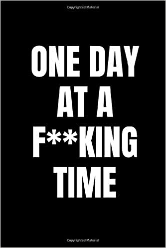 One Day at a F**king Time: 6 X 9 Softcover Notebook Journal, Use as a Diary, for Thoughts, or as a Logbook/ Tracker for Patients, Great Gift for Alcoholics indir