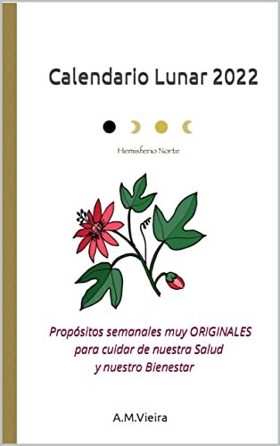 Calendario Lunar 2022 : Propósitos semanales MUY ORIGINALES para cuidar de nuestra Salud y nuestro Bienestar (Spanish Edition) ダウンロード