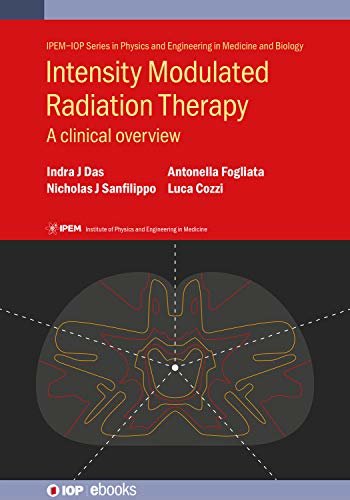 Intensity Modulated Radiation Therapy: A Clinical Overview (IPEM-IOP Series in Physics and Engineering in Medicine and Biology) (English Edition)