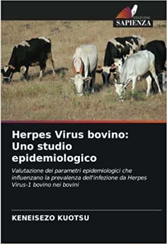 تحميل Herpes Virus bovino: Uno studio epidemiologico: Valutazione dei parametri epidemiologici che influenzano la prevalenza dell&#39;infezione da Herpes Virus-1 bovino nei bovini (Italian Edition)