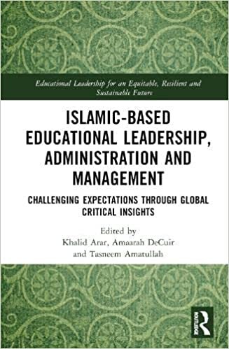 تحميل Islamic-Based Educational Leadership, Administration and Management: Challenging Expectations through Global Critical Insights