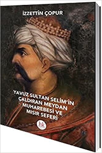 Yavuz Sultan Selim'in Çaldıran Meydan Muharebesi ve Mısır Seferi indir