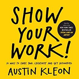 ダウンロード  Show Your Work!: 10 Ways to Share Your Creativity and Get Discovered (English Edition) 本