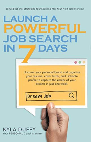 Launch a Powerful Job Search in 7 Days: Uncover your personal brand and organize your resume, cover letter, and LinkedIn profile to capture the career ... dreams in just one week. (English Edition)