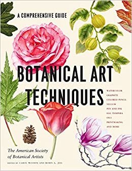 ダウンロード  Botanical Art Techniques: A Comprehensive Guide to Watercolor, Graphite, Colored Pencil, Vellum, Pen and Ink, Egg Tempera, Oils, Printmaking, and More 本