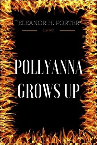 Pollyanna Grows Up: By Eleanor H. Porter - Illustrated indir
