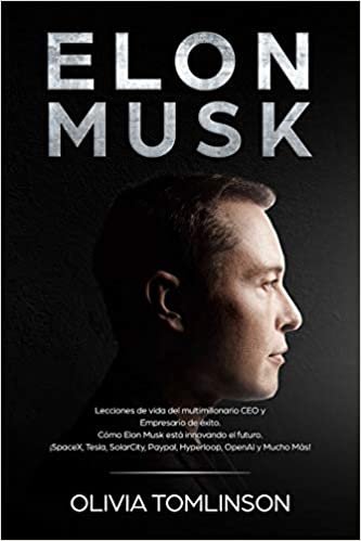 indir Elon Musk: Lecciones de vida del multimillonario CEO y Empresario de éxito. Cómo Elon Musk está innovando el futuro. ¡SpaceX, Tesla, SolarCity, Paypal, Hyperloop, OpenAI y Mucho Más! (Spanish Edition)