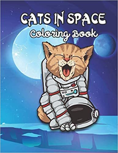 ダウンロード  Cats in Space Coloring Book: Coloring Book For Kids Featuring cosmic cats, kittens, kitties, space scenes, lasers, planets, stars Designs for Stress Relief and Relaxation 本