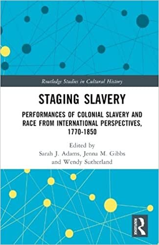 تحميل Staging Slavery: Performances of Colonial Slavery and Race from International Perspectives, 1770-1850