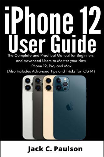 iPhone 12 User Guide: The Complete and Practical Manual for Beginners and Advanced Users to Master your New iPhone 12, Pro, and Max (Also includes Advanced ... and Tricks for iOS 14) (English Edition)