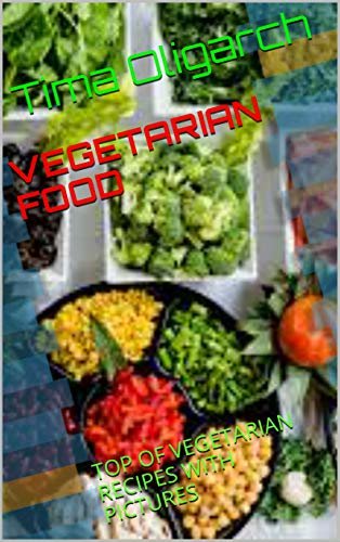 VEGETARIAN FOOD: TOP OF VEGETARIAN RECIPES WITH PICTURES (English Edition)