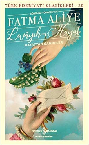 Levayih-i Hayat - Hayattan Sahneler: Türk Edebiyatı Klasikleri 30 - Günümüz Türkçesiyle indir
