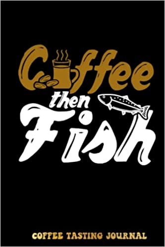 Kristine Coffee Then Fish Coffee Tasting Journal: Coffee Tracking and Rate, Coffee Varieties and Roasts Notebook For Coffee Drinkers Coffee Lovers Woman and Men | Special Cover Edition تكوين تحميل مجانا Kristine تكوين