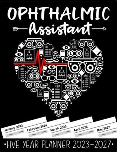 Ophthalmic Assistant 5 Year Monthly Planner 2023 - 2027: Funny Ophthalmology Heart Gift Weekly Planner A4 Size Schedule Calendar Views to Write in Ideas