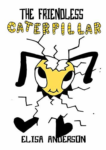 ダウンロード  The Friendless Caterpillar - A Colorful Bedtime Story Book for Kids of 3-5 years and above with a very special moral lesson: A read aloud tale for children (English Edition) 本