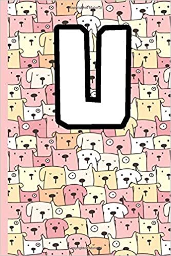 indir U Alphabet Notebook Journal: Monogram Letter U - Journal for Dogs Lovers, Funny Dogs Cover Design With U Letter, Soft Cover, Matte Finish , 6 x 9 Inches , 110 Pages