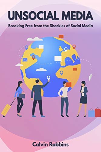 ダウンロード  Unsocial Media: Breaking Free from the Shackles of Social Media (English Edition) 本