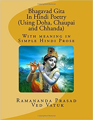 indir Bhagavad Gita In Hindi Poetry (Using Lyrics of Doha, Chaupai and Chhanda): With meaning in Simple Hindi Prose