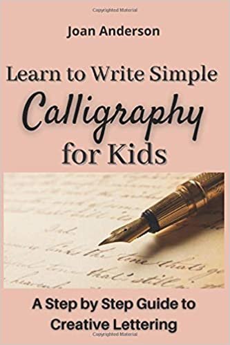 ダウンロード  Learn to Write Simple Calligraphy for Kids: A Step by Step Guide to Creative Lettering 本