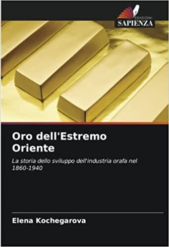 تحميل Oro dell&#39;Estremo Oriente: La storia dello sviluppo dell&#39;industria orafa nel 1860-1940 (Italian Edition)