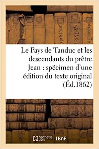 indir Le Pays de Tanduc et les descendants du prêtre Jean: spécimen d&#39;une édition du texte original (Litterature)