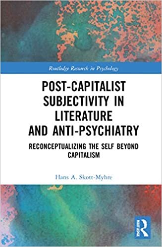 indir Post-capitalist Subjectivity in Literature and Anti-psychiatry: Reconceptualizing the Self Beyond Capitalism (Routledge Research in Psychology)