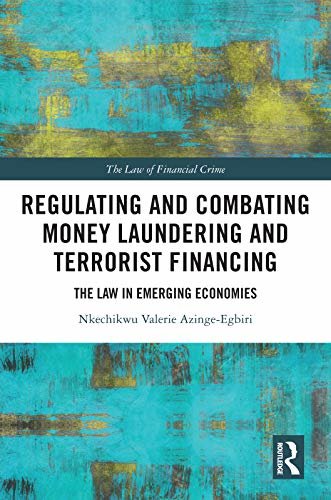 ダウンロード  Regulating and Combating Money Laundering and Terrorist Financing: The Law in Emerging Economies (The Law of Financial Crime) (English Edition) 本