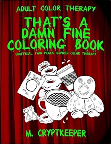 indir That&#39;s A Damn Fine Coloring Book: Unofficial Twin Peaks Inspired Color Therapy: Adult Color Therapy Featuring Cherry Pies, Coffee and Murder Clues ... Series: Volume 2 (The Damn Fine Collection)