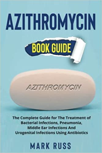 ダウンロード  Azithromycin: The Complete Guide for The Treatment of Bacterial Infections, Pneumonia, Middle Ear Infections And Urogenital Infections Using Antibiotics 本