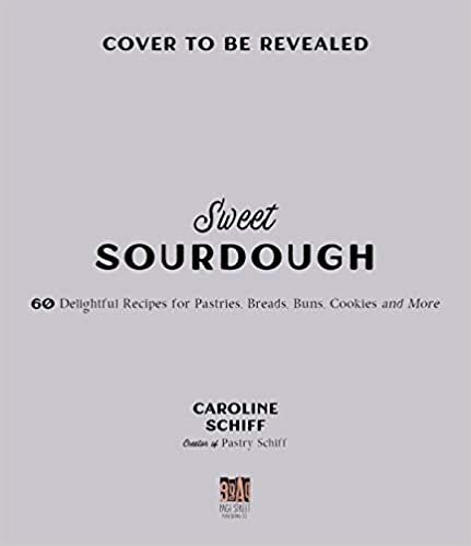 The Sweet Side of Sourdough: 60 Irresistible Recipes for Pastries, Buns, Cakes, Cookies and More ダウンロード