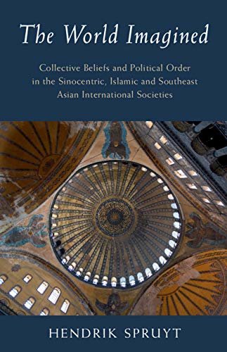 ダウンロード  The World Imagined: Collective Beliefs and Political Order in the Sinocentric, Islamic and Southeast Asian International Societies (LSE International Studies) (English Edition) 本