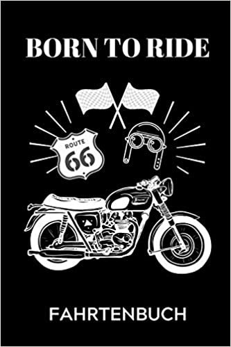 Born to Ride Fahrtenbuch: A4 Notizbuch 52 WOCHEN KALENDER für Motorradliebhaber - für Männer und Jungs - Eintragbuch für Lieblings Motorradstrecken - Motorbiker - Biker - Streckenplaner