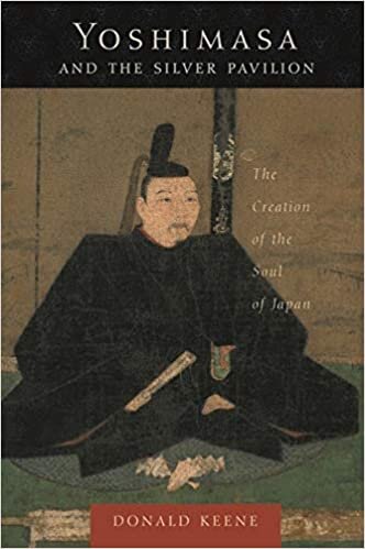 Yoshimasa And the Silver Pavilion: The Creation of the Soul of Japan (Asia Perspectives: History, Society, and Culture)
