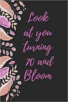 تحميل look at you turning 70 and bloom: Notebook birthday gift to celebrate 70th
