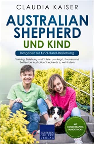 تحميل Australian Shepherd und Kind - Ratgeber zur Kind-Hund-Beziehung: Training, Erziehung und Spiele, um Angst, Knurren und Beißen bei Australian Shepherds zu verhindern