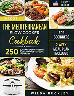 The Mediterranean Slow Cooker Cookbook for Beginners: 250 Quick & Easy Recipes for Busy and Novice that Cook Themselves | 2-Week Meal Plan Included (English Edition)