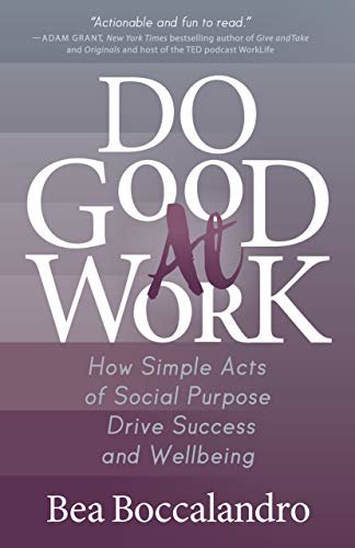 Do Good At Work: How Simple Acts of Social Purpose Drive Success and Wellbeing (English Edition)