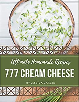 indir 777 Ultimate Homemade Cream Cheese Recipes: Unlocking Appetizing Recipes in The Best Homemade Cream Cheese Cookbook!