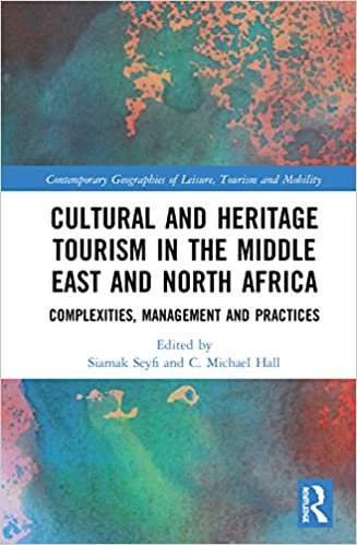 indir Cultural and Heritage Tourism in the Middle East and North Africa: Complexities, Management and Practices (Contemporary Geographies of Leisure, Tourism and Mobility)