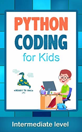 Python Coding (Intermediate Level) For Kids: Learn To Code Quickly With This Beginner’s Guide To Computer Programming. Coding Projects in Python with Awesome ... Games And More... (English Edition) ダウンロード