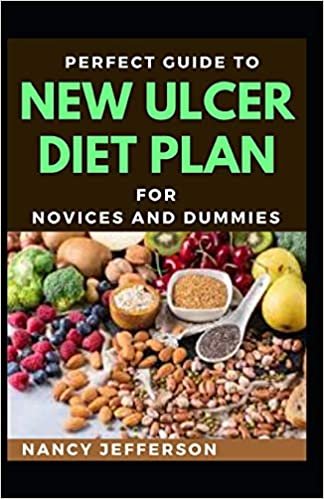 indir Perfect Guide To New Ulcer Diet Plan For Novices And Dummies: Delectable Recipes For Ulcer Diet For Staying Healthy And Feeling Good