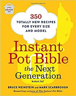 ダウンロード  Instant Pot Bible: The Next Generation: 350 Totally New Recipes for Every Size and Model 本